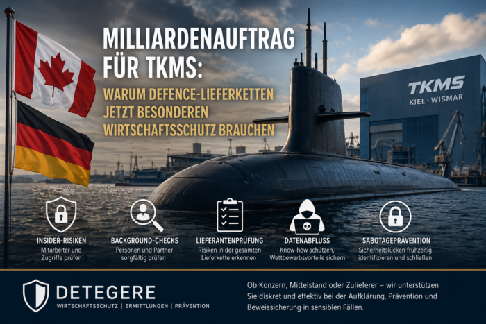Warum der TKMS-U-Boot-Auftrag Defence-Zulieferer, Subunternehmer und Hightech-Firmen zu Hochsicherheitsfällen macht. Detektei Detegere, weltweit.
