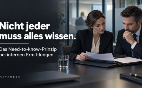 Warum das Need-to-know-Prinzip interne Ermittlungen schützt: Informationslecks vermeiden, Beweise sichern und Hinweisgeber schützen. Praxiswissen von Detegere.